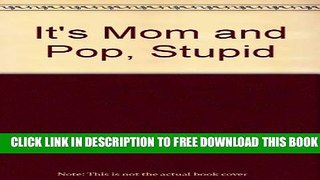 Collection Book It s Mom and Pop, Stupid