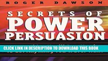 New Book Secrets of Power Persuasion: Everything You ll Ever Need to Get Anything You ll Ever Want