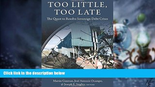 Must Have  Too Little, Too Late: The Quest to Resolve Sovereign Debt Crises (Initiative for