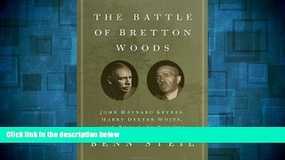 READ FREE FULL  The Battle of Bretton Woods: John Maynard Keynes, Harry Dexter White, and the