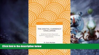 READ FREE FULL  The Digital Currency Challenge: Shaping Online Payment Systems through US