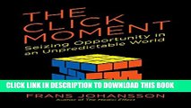 [Download] The Click Moment: Seizing Opportunity in an Unpredictable World Paperback Free