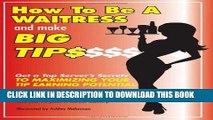 New Book How to Be a Waitress and Make Big Tips: Get a Top Server s Secrets to Maximizing Your Tip