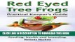 [PDF] Red Eyed Tree Frogs. Practical Keeper s Guide for Red Eyed Three Frogs. Information on Care,