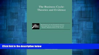 Must Have  The Business Cycle: Theories and Evidence- Proceedings of the Sixteenth Annual