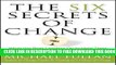 New Book The Six Secrets of Change: What the Best Leaders Do to Help Their Organizations Survive