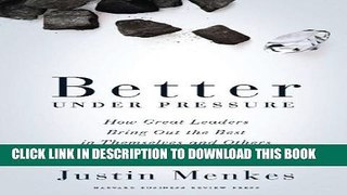 New Book Better Under Pressure: How Great Leaders Bring Out the Best in Themselves and Others