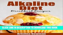 [PDF] Alkaline Diet:  Easy, Delicious, and Healthy Alkaline Diet Recipes For Breakfast (Alkaline