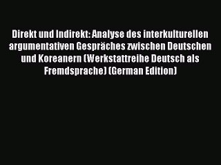 [PDF] Direkt und Indirekt: Analyse des interkulturellen argumentativen GesprÃ¤ches zwischen