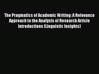 [PDF] The Pragmatics of Academic Writing: A Relevance Approach to the Analysis of Research