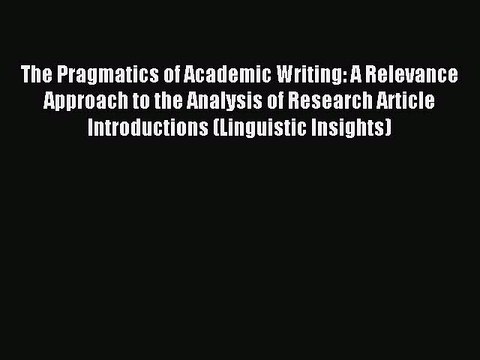 [PDF] The Pragmatics of Academic Writing: A Relevance Approach to the Analysis of Research
