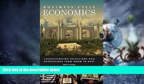 Must Have  Business Cycle Economics: Understanding Recessions and Depressions from Boom to Bust