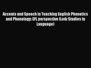[PDF] Accents and Speech in Teaching English Phonetics and Phonology: EFL perspective (Lodz