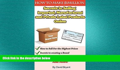 READ book  Secrets to Selling Your Imported, Private Label, and Custom Manufactured Products