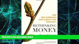 READ FREE FULL  Rethinking Money: How New Currencies Turn Scarcity into Prosperity  READ Ebook