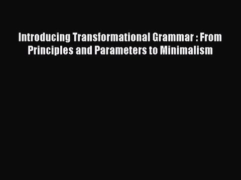 [PDF] Introducing Transformational Grammar : From Principles and Parameters to Minimalism Full