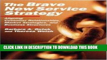 New Book The Brave New Service Strategy: Aligning Customer Relationships, Market Strategies, and