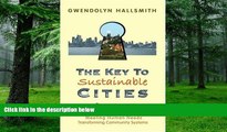 READ FREE FULL  The Key to Sustainable Cities: Meeting Human Needs, Transforming Community