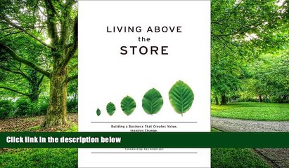 READ FREE FULL  Living above the Store: Building a Business That Creates Value, Inspires Change,