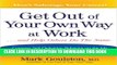 New Book Get Out Of Your Own Way At Work And Help Others Do The Same