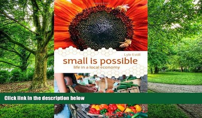 Must Have  Small is Possible: Life in a Local Economy  READ Ebook Full Ebook Free