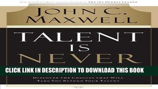 Collection Book Talent Is Never Enough: Discover the Choices That Will Take You Beyond Your Talent