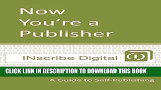Collection Book Now You re a Publisher: A Guide to Self-Publishing (INscribe Digital INsights Book