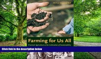 Full [PDF] Downlaod  Farming for Us All: Practical Agriculture and the Cultivation of