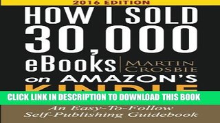 New Book How I Sold 30,000 eBooks on Amazon s Kindle: An Easy-To-Follow Self-Publishing Guidebook