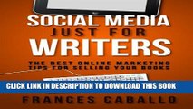 Collection Book Social Media Just for Writers: The Best Online Marketing Tips for Selling Your Books