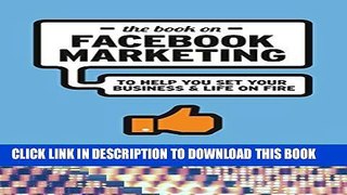 Collection Book The Book On Facebook Marketing: To Help You Set Your Business   Life on Fire
