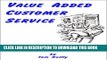 New Book Value Added Customer Service: Every Employee s Guide for Creating Satisfied Customers