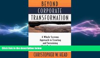 FREE PDF  Beyond Corporate Transformation: A Whole Systems Approach to Creating and Sustaining