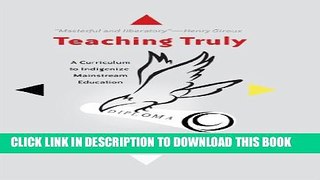 New Book Teaching Truly: A Curriculum to Indigenize Mainstream Education (Critical Praxis and