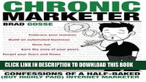 Collection Book Chronic Marketer: Confessions Of A Half-Baked (But Highly Paid) Internet Marketer