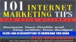 Collection Book 101 Internet Marketing Tips For Your Business: Increase Your Profits and Stay