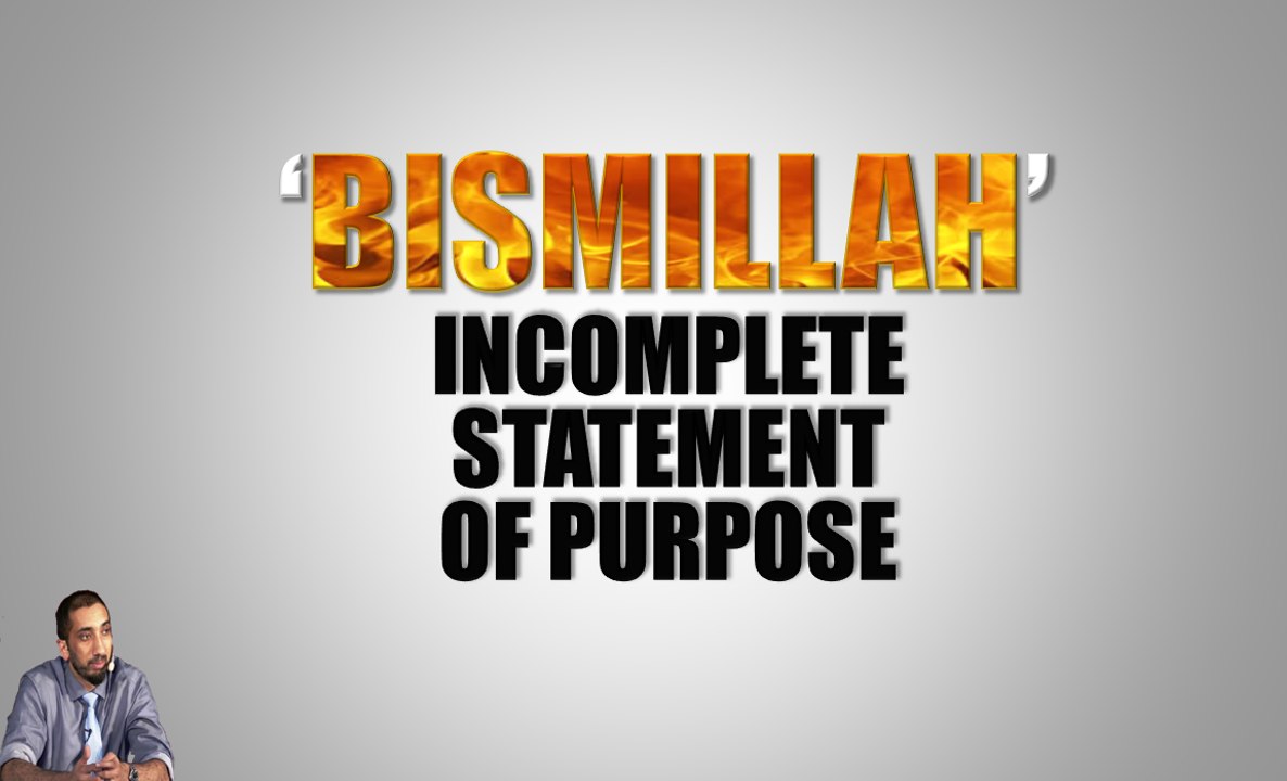 'BISMILLAH' Incomplete Statement of purpose | Nouman Ali Khan