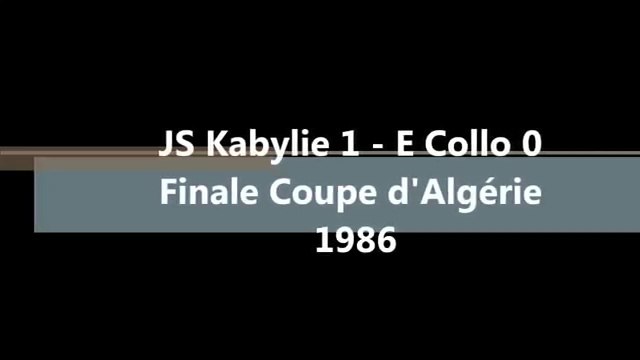 وفاق القل _ شبيبة القبائل نهائي الكاس -JS Kabylie _ E Collo (Finale Coupe d'Algérie 1986)