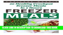 New Book Freezer Meals: 20 Healthy Crockpot Freezer Meals In 2 Hours: (Freezer Recipes, 365 Days