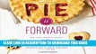 [PDF] Pie It Forward: Pies, Tarts, Tortes, Galettes, and Other Pastries Reinvented Full Online