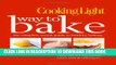 New Book Cooking Light Way to Bake: The Complete Visual Guide to Healthy Baking - delicious