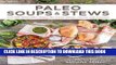 New Book Paleo Soups   Stews: Over 100 Delectable Recipes for Every Season, Course, and Occasion