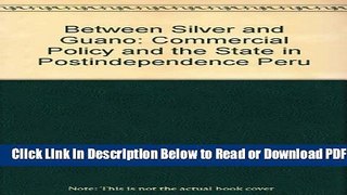 [Get] Between Silver and Guano: Commercial Policy and the State in Postindependence Peru