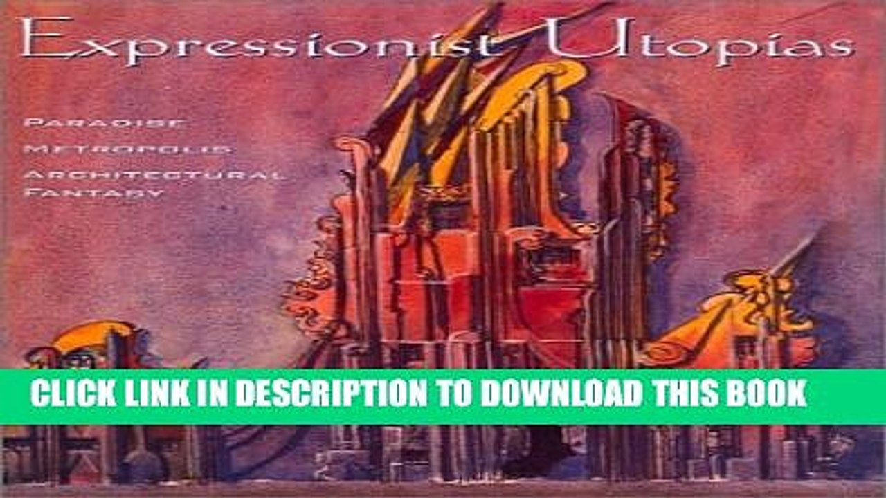 [PDF] Expressionist Utopias: Paradise, Metropolis, Architectural Fantasy Full Online