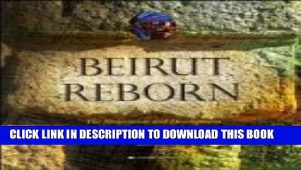 [PDF] Beirut Reborn: The Restoration and Development of the Central District Full Colection