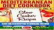 Collection Book Mediterranean Diet Cookbook: Vol.5 Slow Cooker Recipes