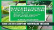 New Book Superfoods Cookbook: Over 50 Quick   Easy Superfood Recipes That Use Whole Foods   Are
