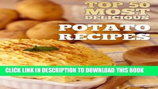 New Book Top 50 Most Delicious Potato Recipes (Recipe Top 50 s Book 22)