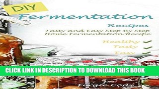 Collection Book DIY Fermentation: Tasty and Easy Step By Step Home Fermentation Recipe
