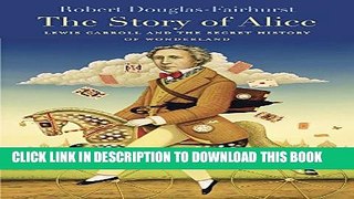 [PDF] The Story of Alice: Lewis Carroll and the Secret History of Wonderland Full Online